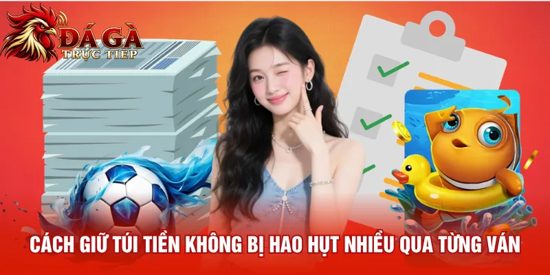 Cách giữ túi tiền không bị hao hụt nhiều qua từng ván