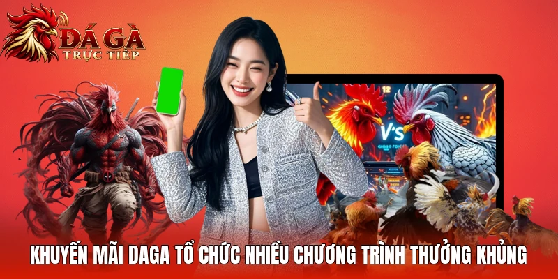 Khuyến mãi Daga tổ chức nhiều chương trình thưởng khủng