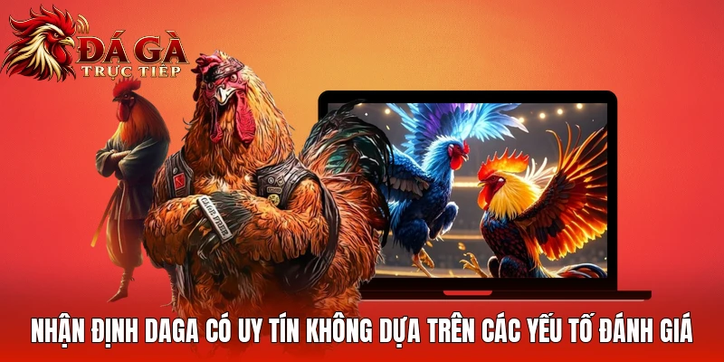 Nhận định Daga có uy tín không dựa trên các yếu tố đánh giá