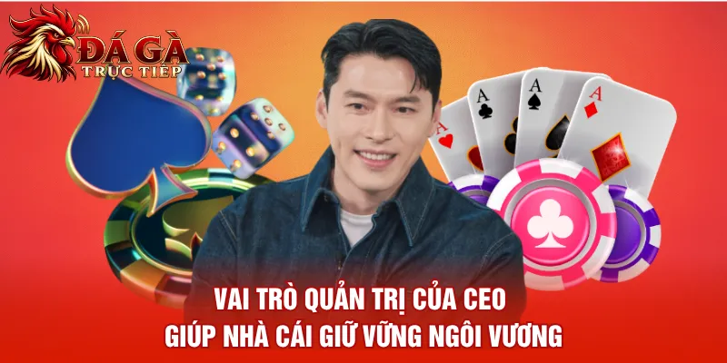 Vai trò quản trị của CEO giúp nhà cái giữ vững ngôi vương
